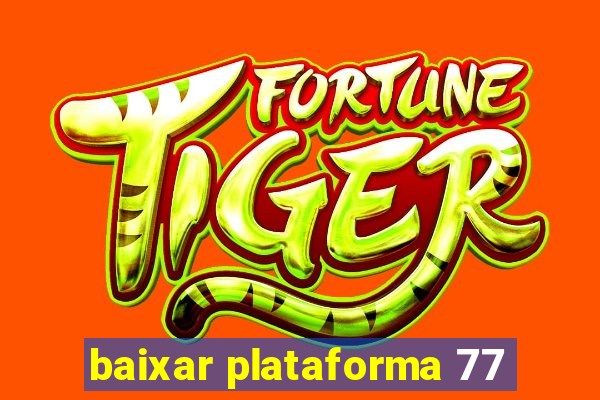 baixar plataforma 77